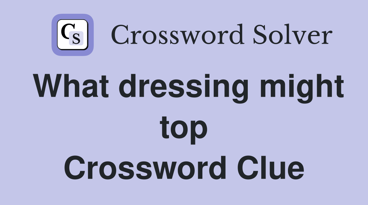 What dressing might top Crossword Clue