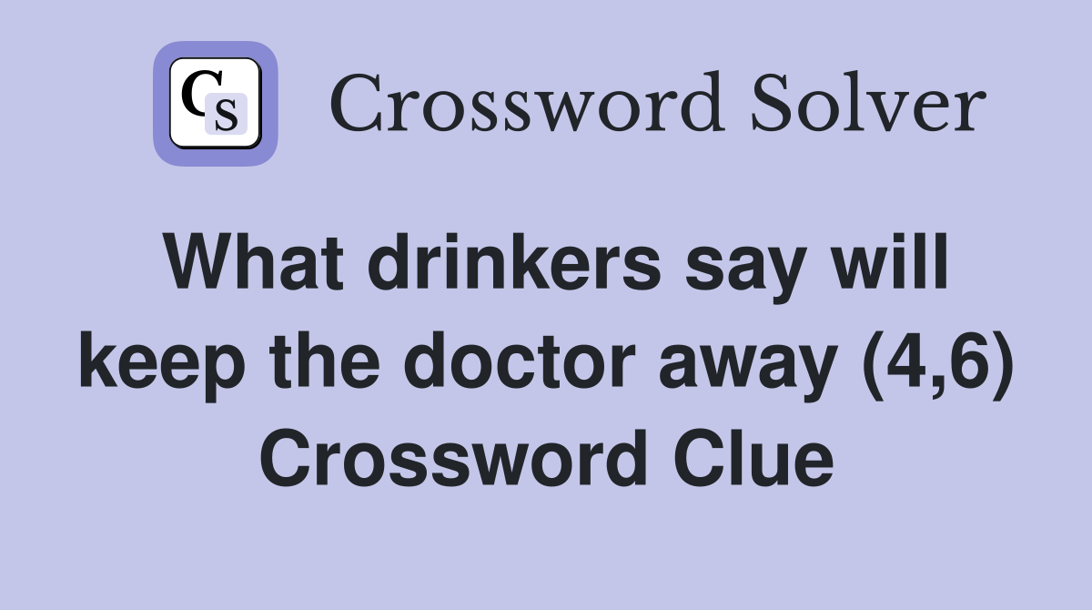 What drinkers say will keep the doctor away (4,6) Crossword Clue