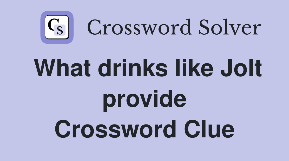 What drinks like Jolt provide Crossword Clue