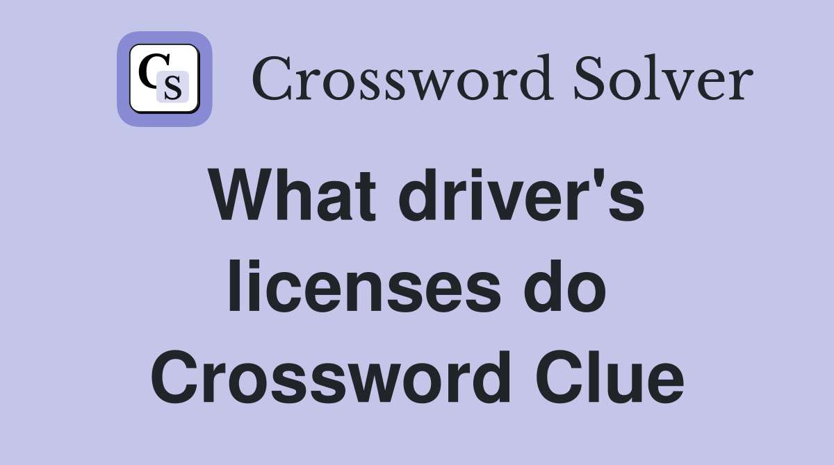 What driver's licenses do Crossword Clue