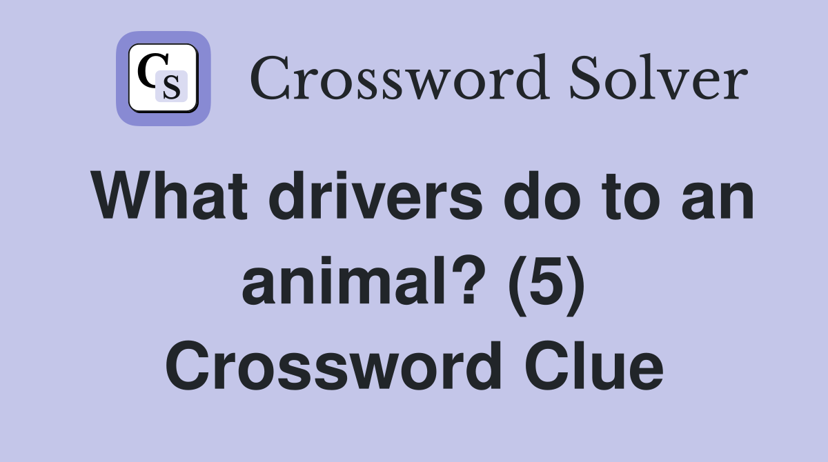 What drivers do to an animal? (5) Crossword Clue