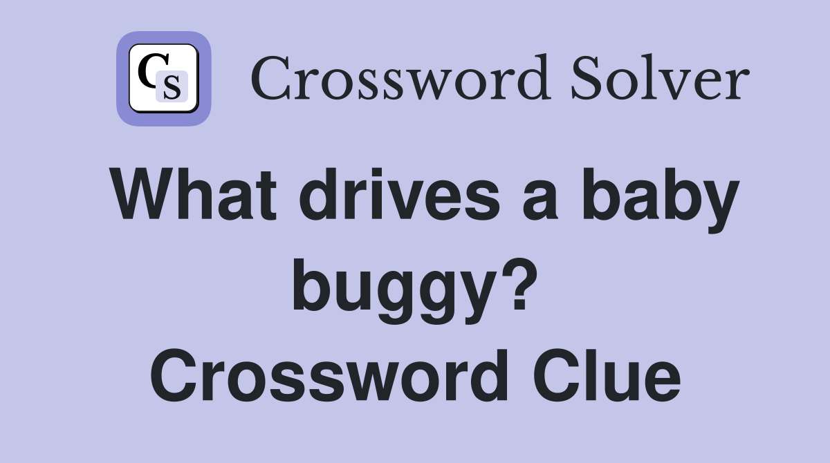 What drives a baby buggy? Crossword Clue