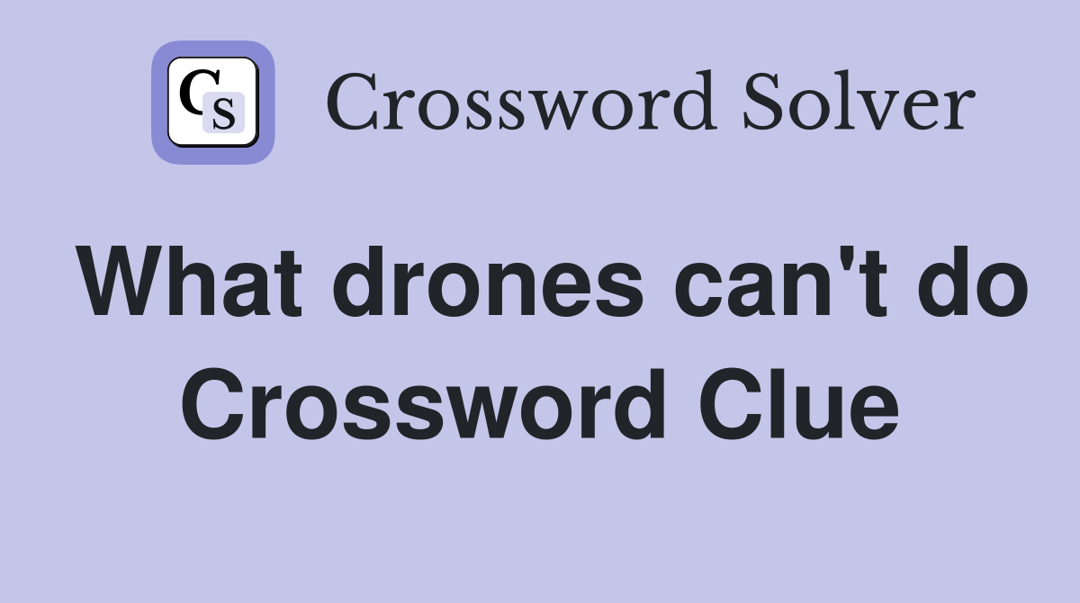 What drones can't do Crossword Clue