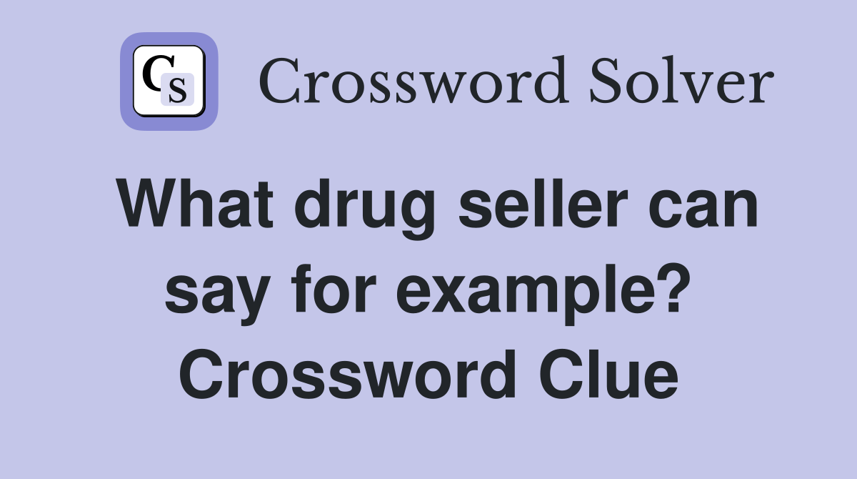 What drug seller can say for example? Crossword Clue