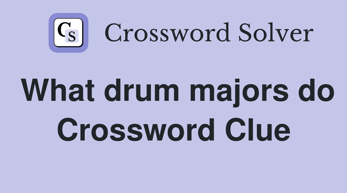 What drum majors do Crossword Clue