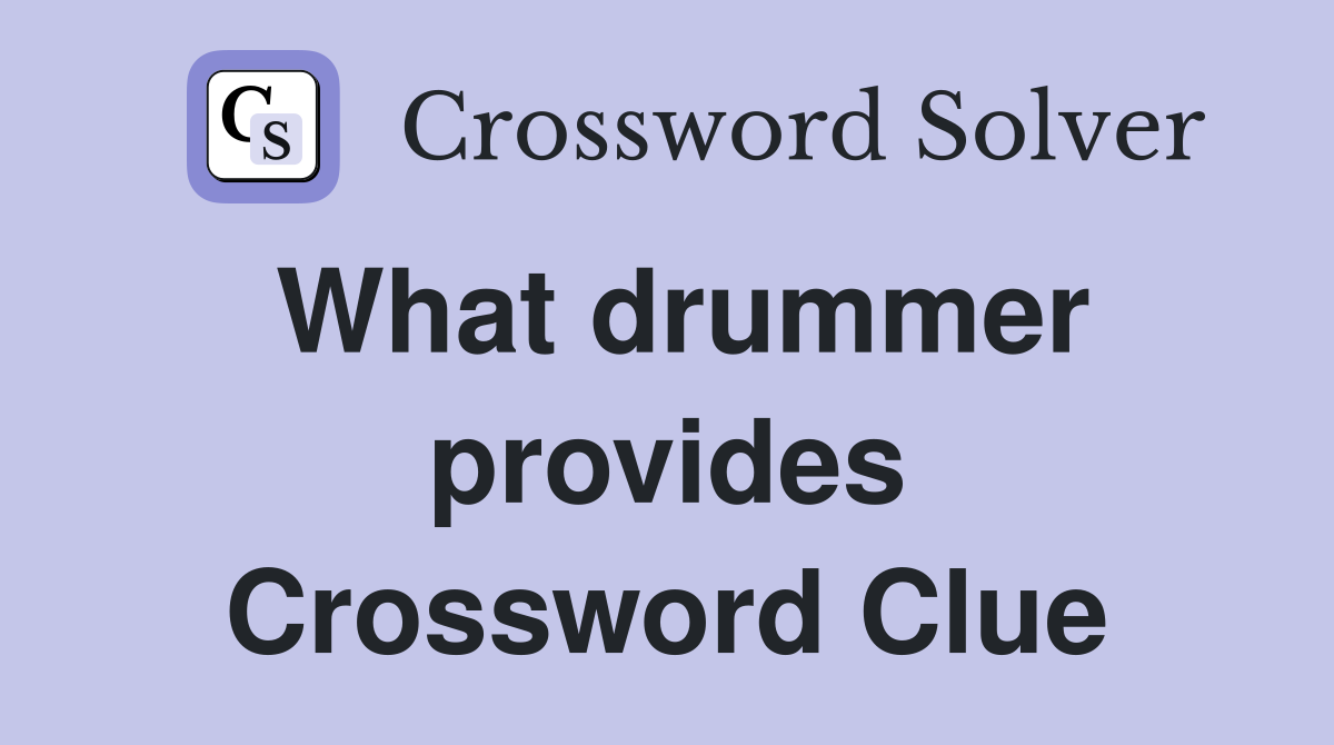 What drummer provides Crossword Clue