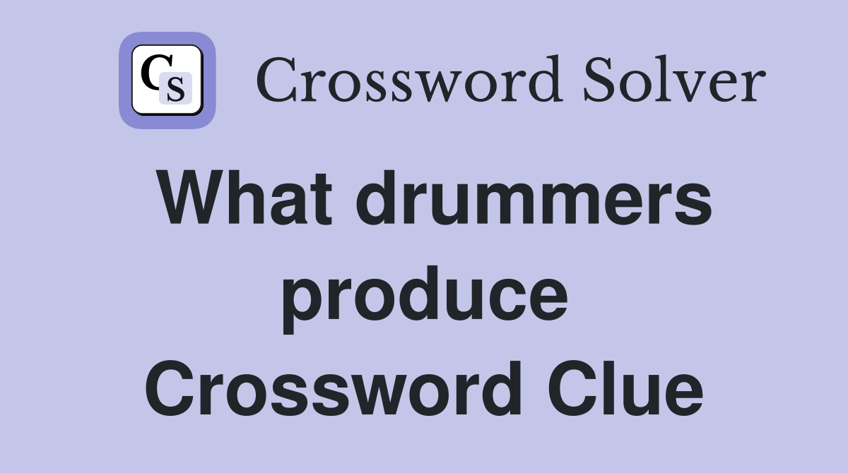 What drummers produce Crossword Clue