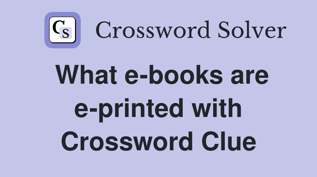 What e-books are e-printed with Crossword Clue