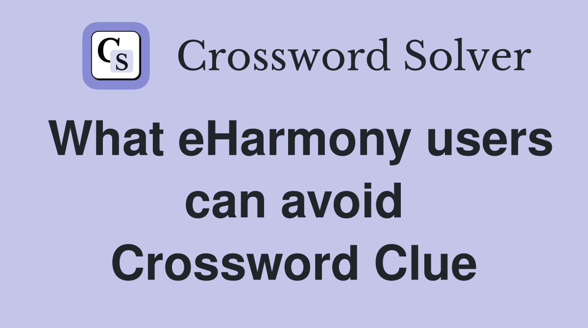 What eHarmony users can avoid Crossword Clue