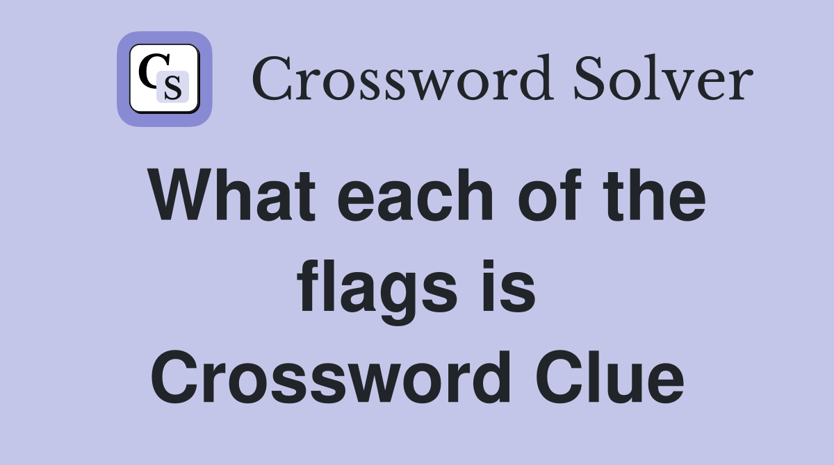 What each of the flags is Crossword Clue