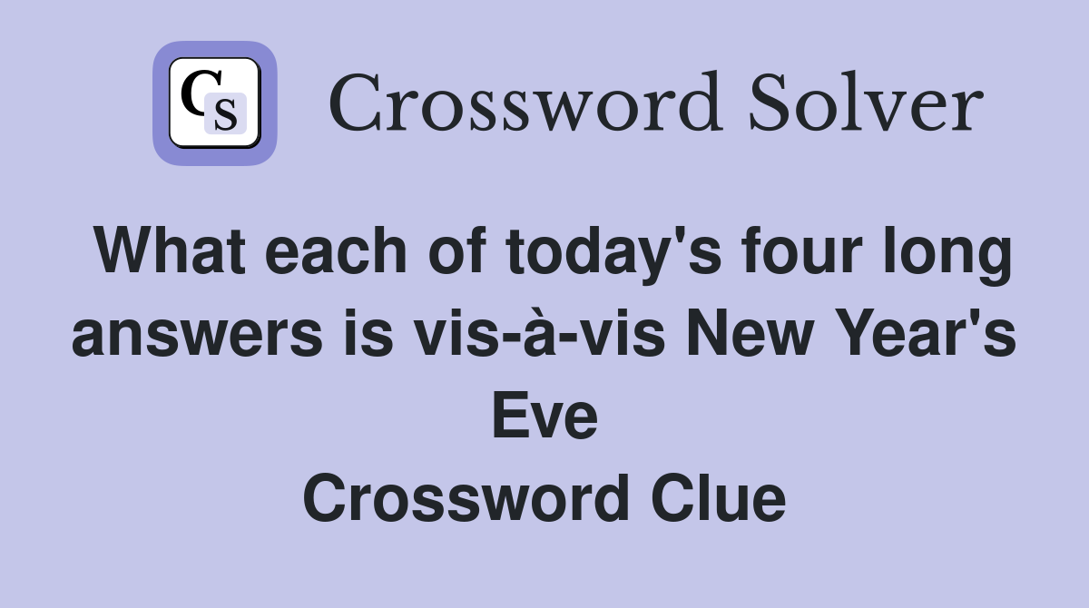 What each of today's four long answers is vis-à-vis New Year's Eve Crossword Clue