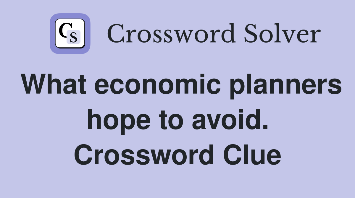 What economic planners hope to avoid. Crossword Clue