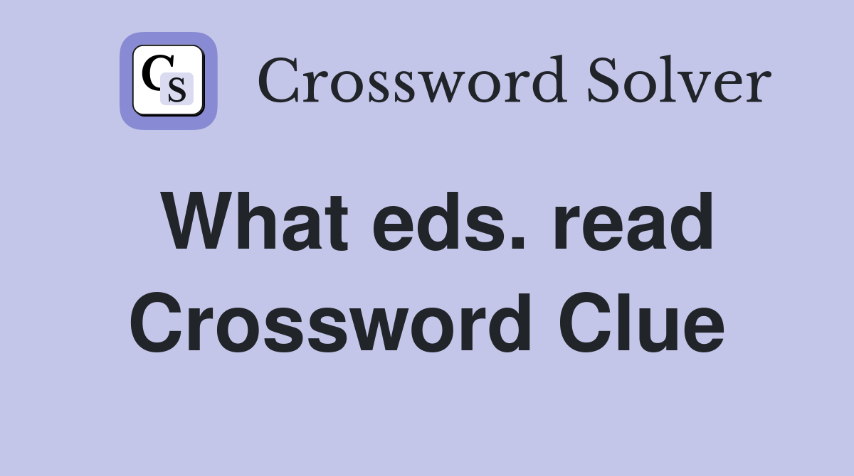 What eds. read Crossword Clue