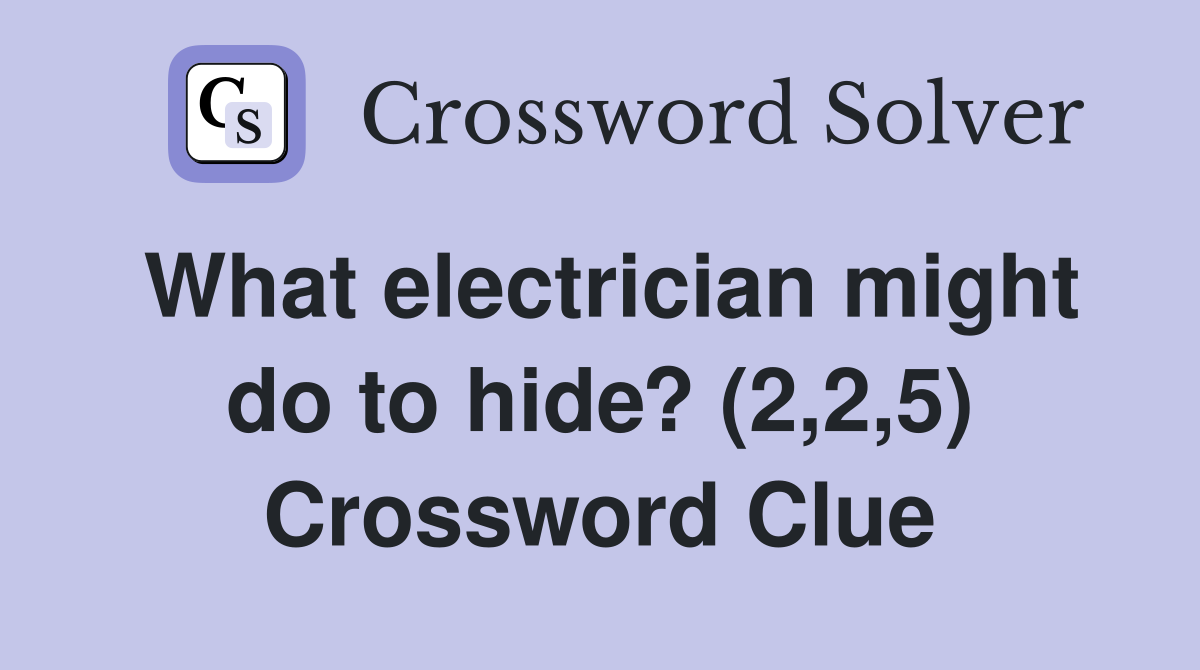 What electrician might do to hide? (2,2,5) Crossword Clue