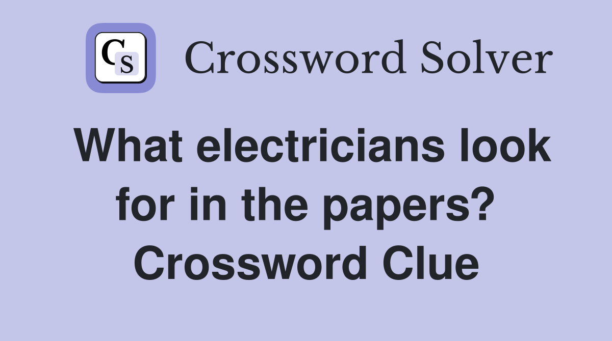 What electricians look for in the papers? Crossword Clue
