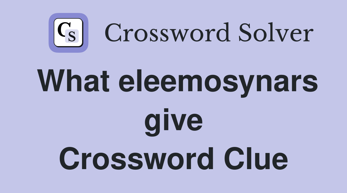 What eleemosynars give Crossword Clue