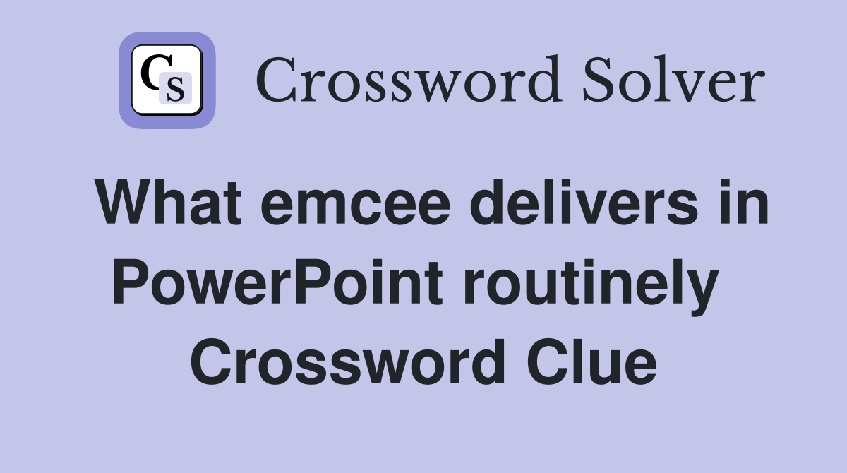 What emcee delivers in PowerPoint routinely  Crossword Clue