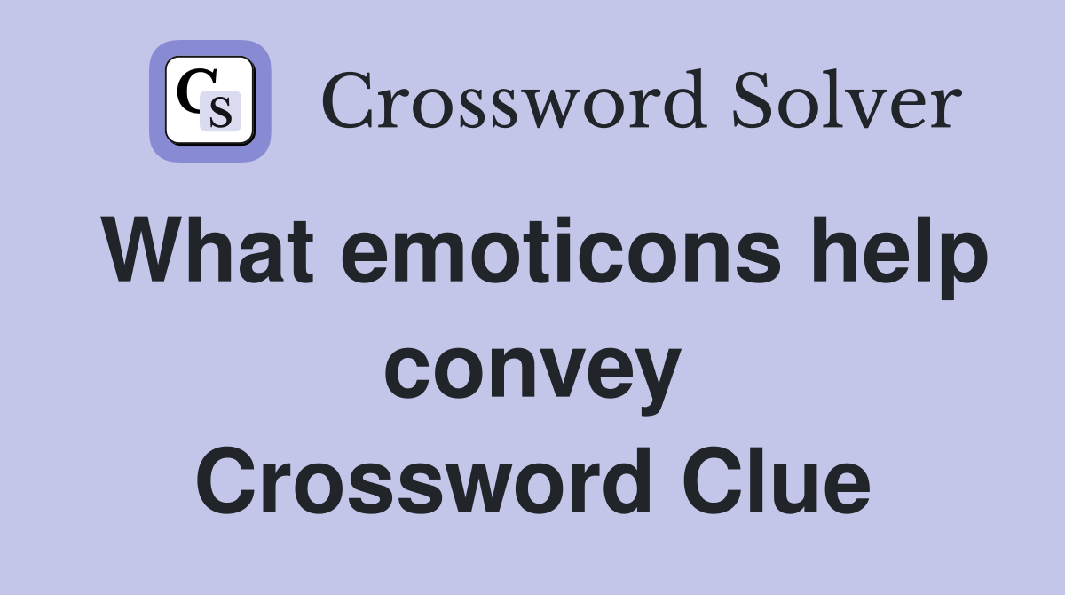 What emoticons help convey Crossword Clue