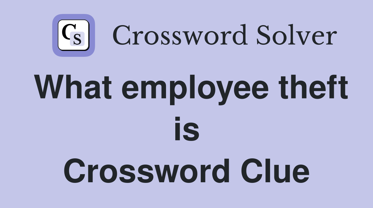 What employee theft is Crossword Clue