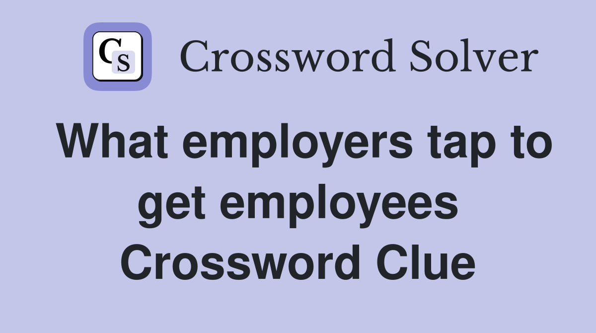 What employers tap to get employees Crossword Clue