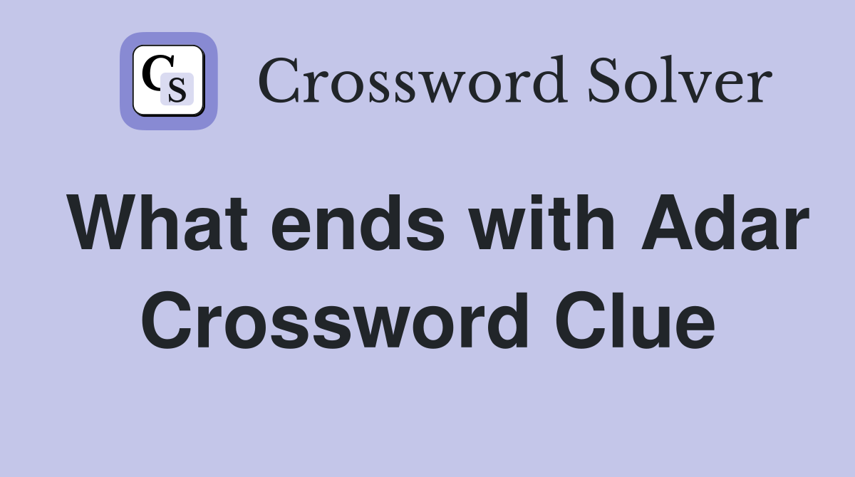 What ends with Adar Crossword Clue