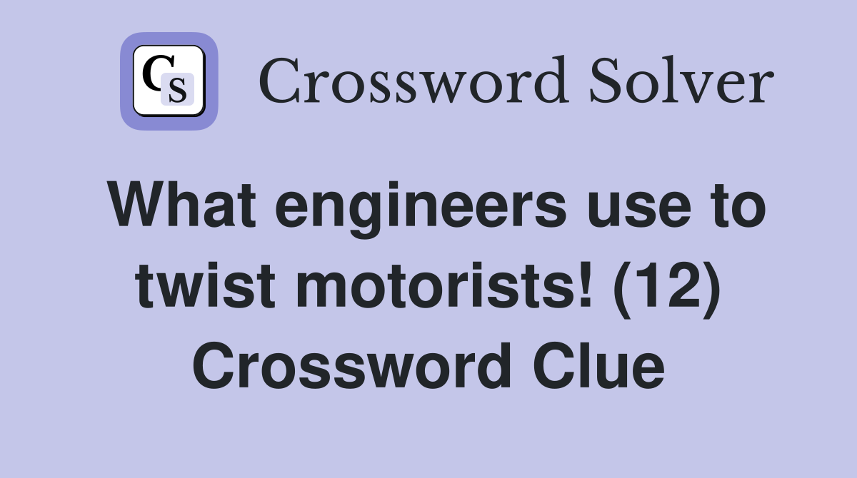 What engineers use to twist motorists! (12) Crossword Clue