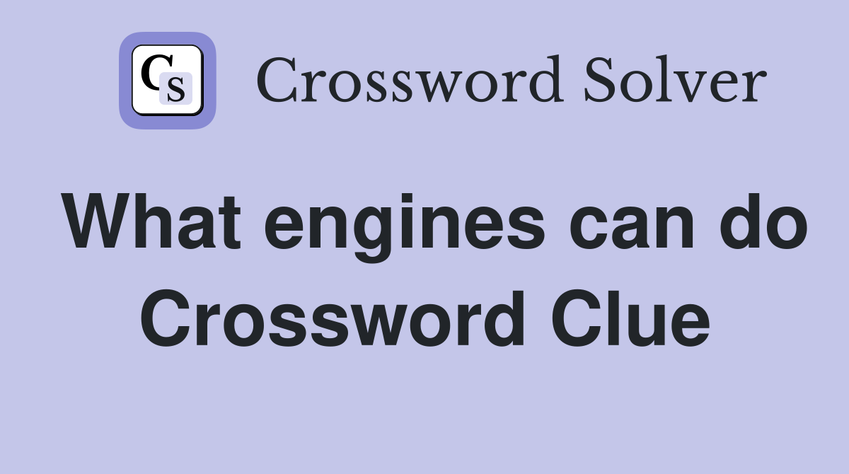 What engines can do Crossword Clue