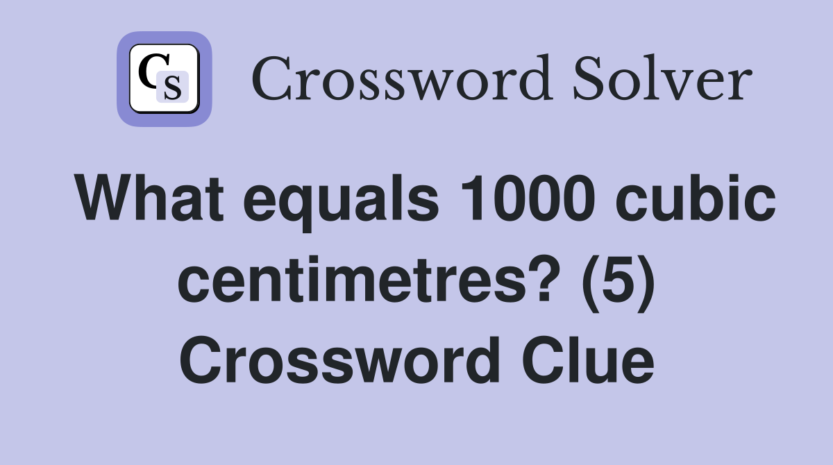 What equals 1000 cubic centimetres? (5) Crossword Clue