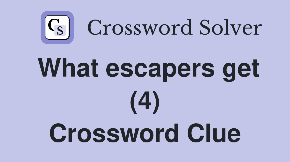 What escapers get (4) Crossword Clue