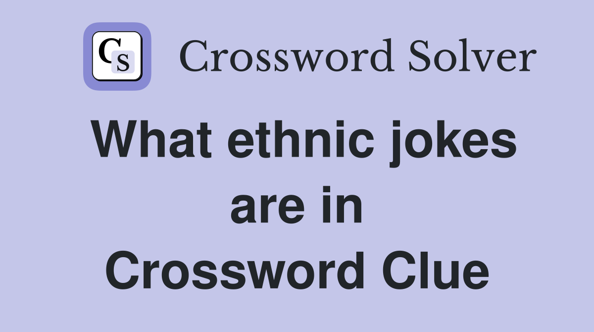 What ethnic jokes are in Crossword Clue