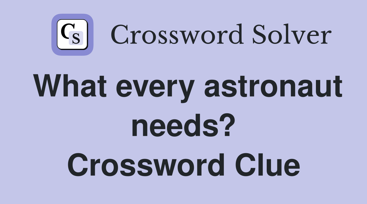 What every astronaut needs? Crossword Clue