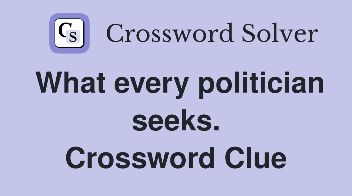 What every politician seeks. Crossword Clue