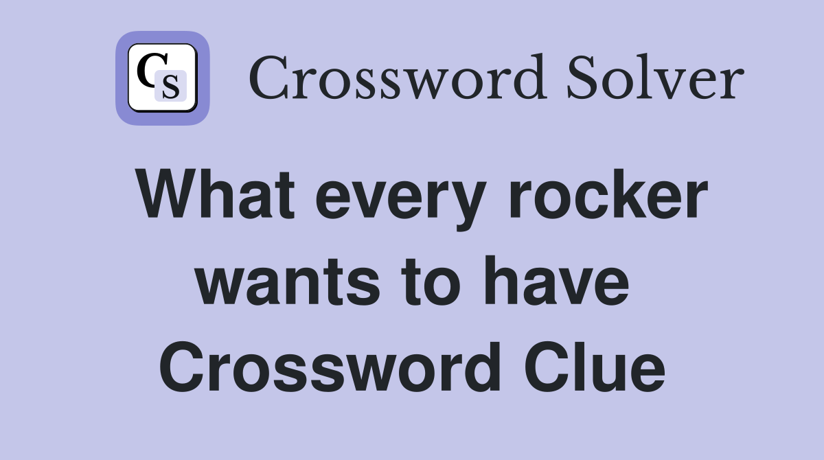 What every rocker wants to have Crossword Clue