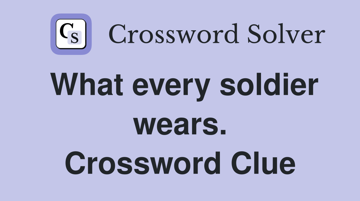What every soldier wears. Crossword Clue