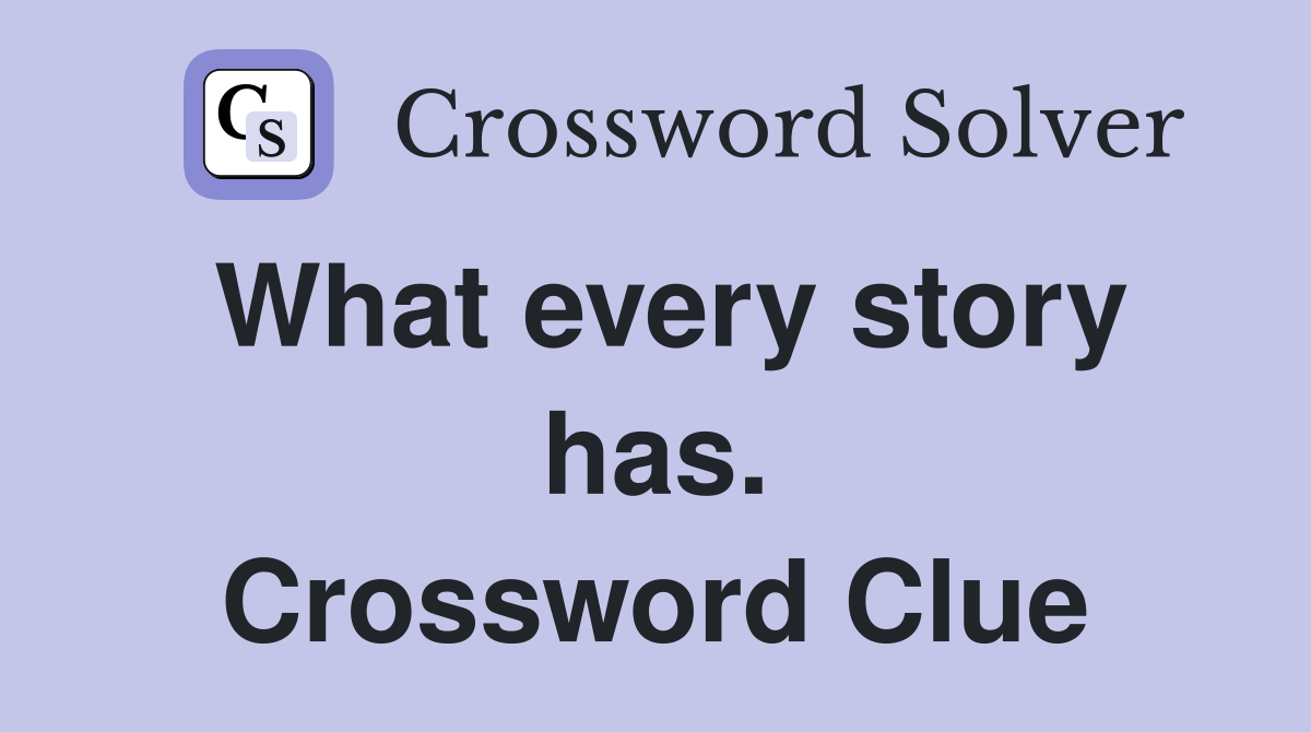 What every story has. Crossword Clue
