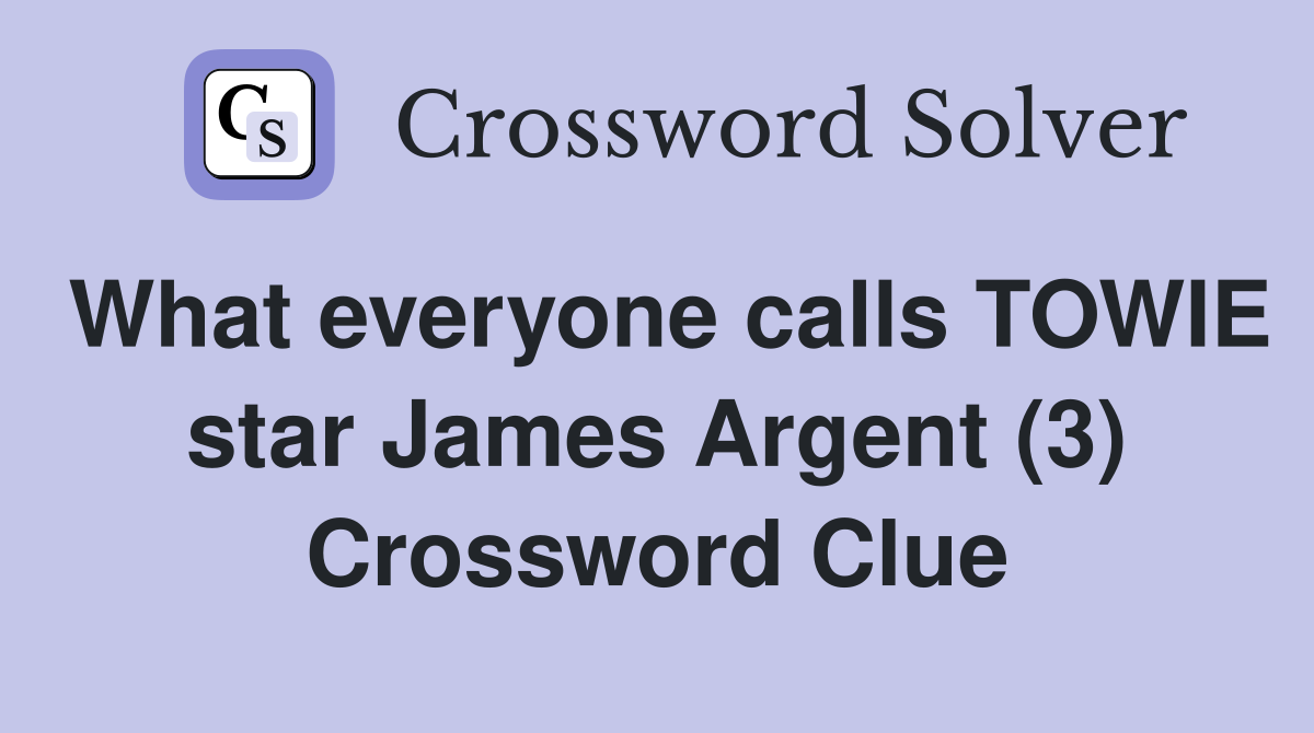 What everyone calls TOWIE star James Argent (3) Crossword Clue