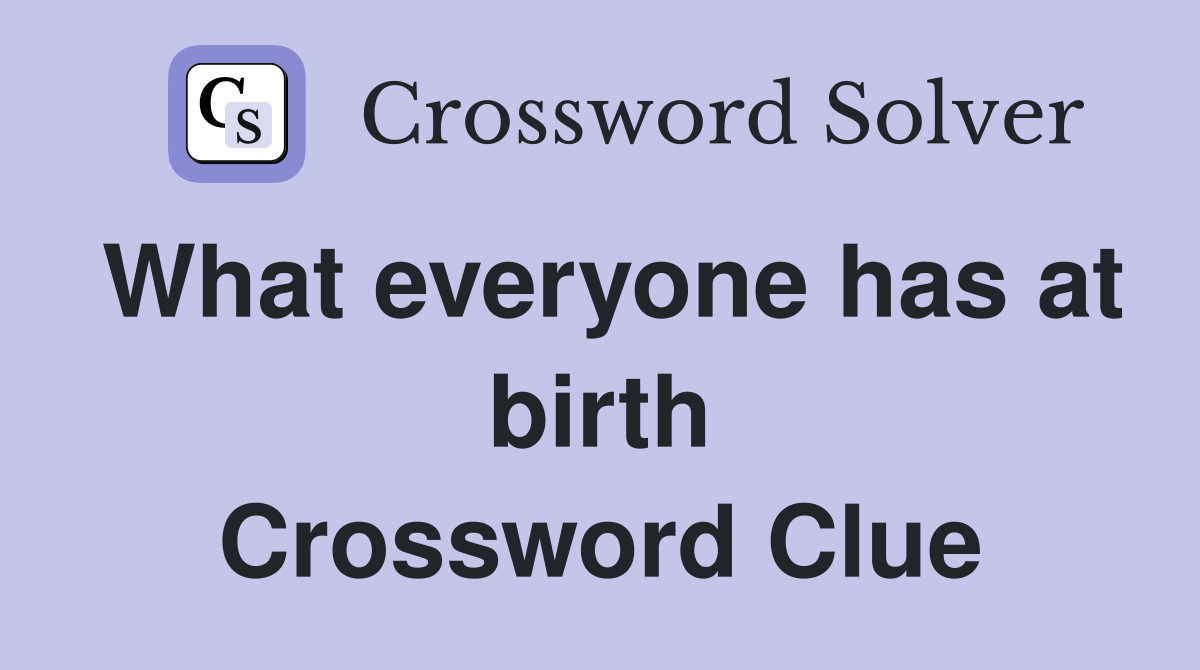What everyone has at birth Crossword Clue