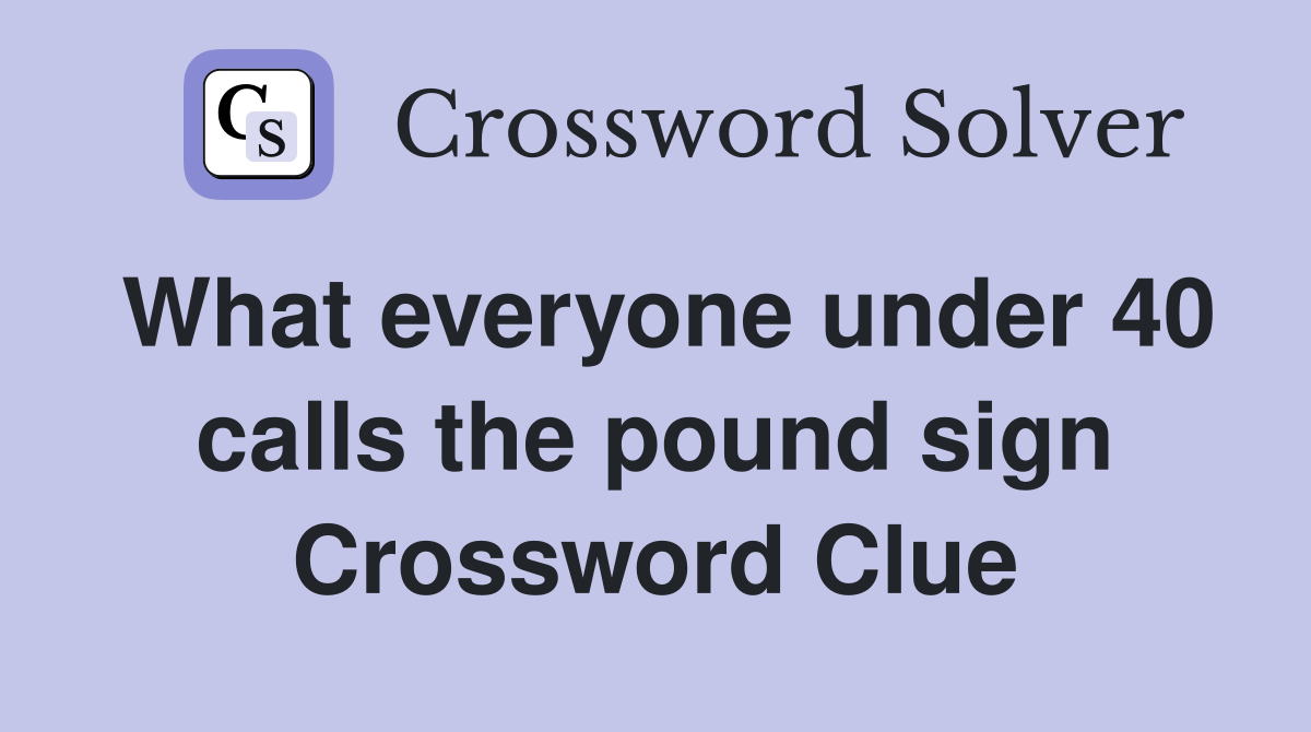 What everyone under 40 calls the pound sign Crossword Clue