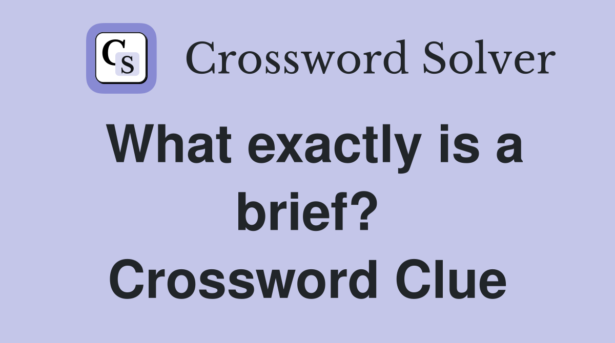 What exactly is a brief? Crossword Clue