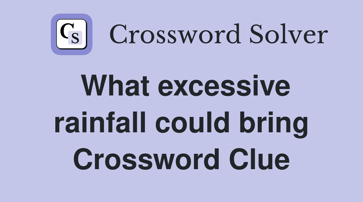 What excessive rainfall could bring Crossword Clue