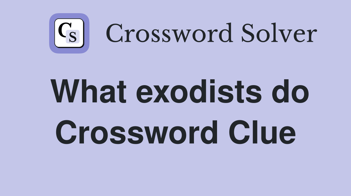 What exodists do Crossword Clue
