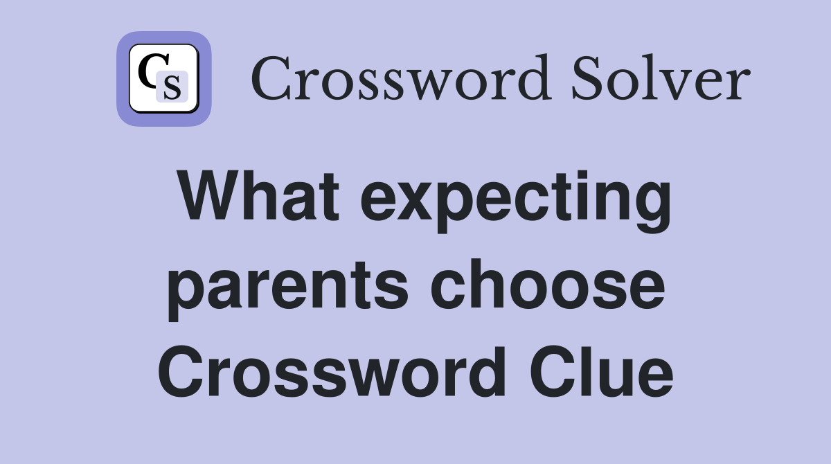 What expecting parents choose Crossword Clue