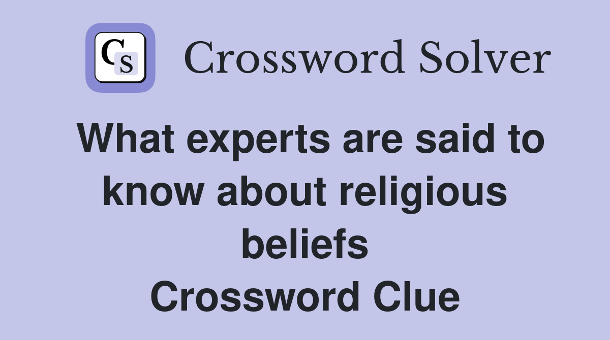 What experts are said to know about religious beliefs Crossword Clue