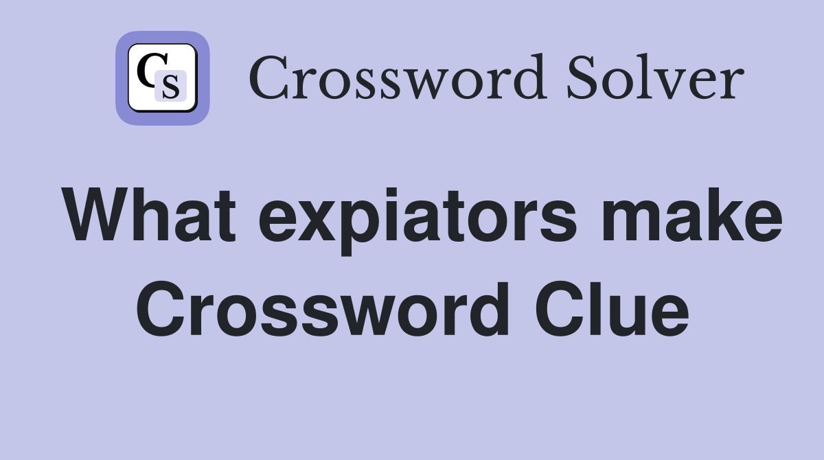 What expiators make Crossword Clue