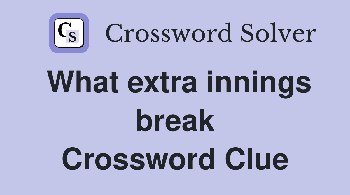 What extra innings break Crossword Clue