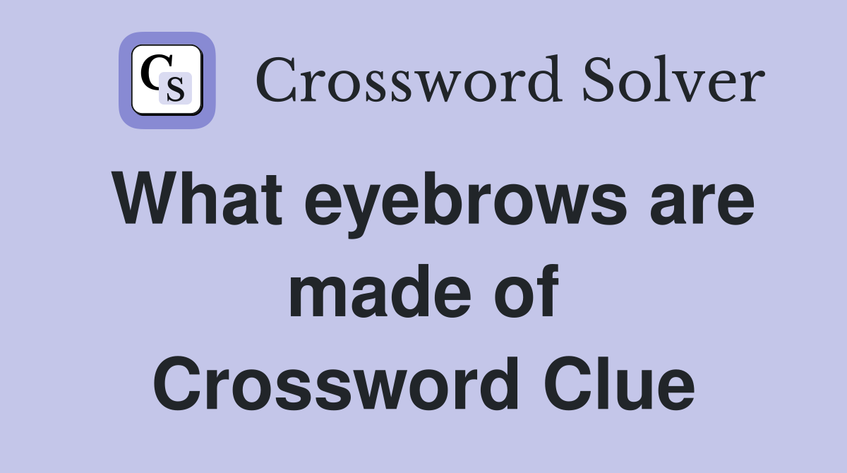 What eyebrows are made of Crossword Clue