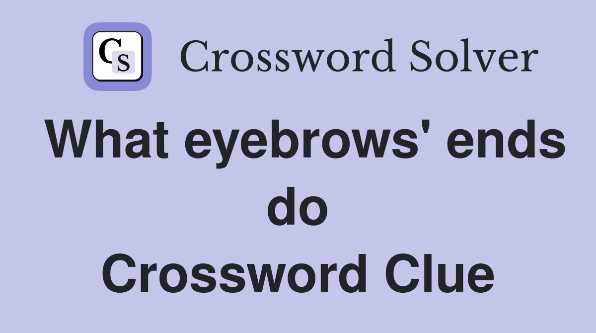 What eyebrows' ends do Crossword Clue