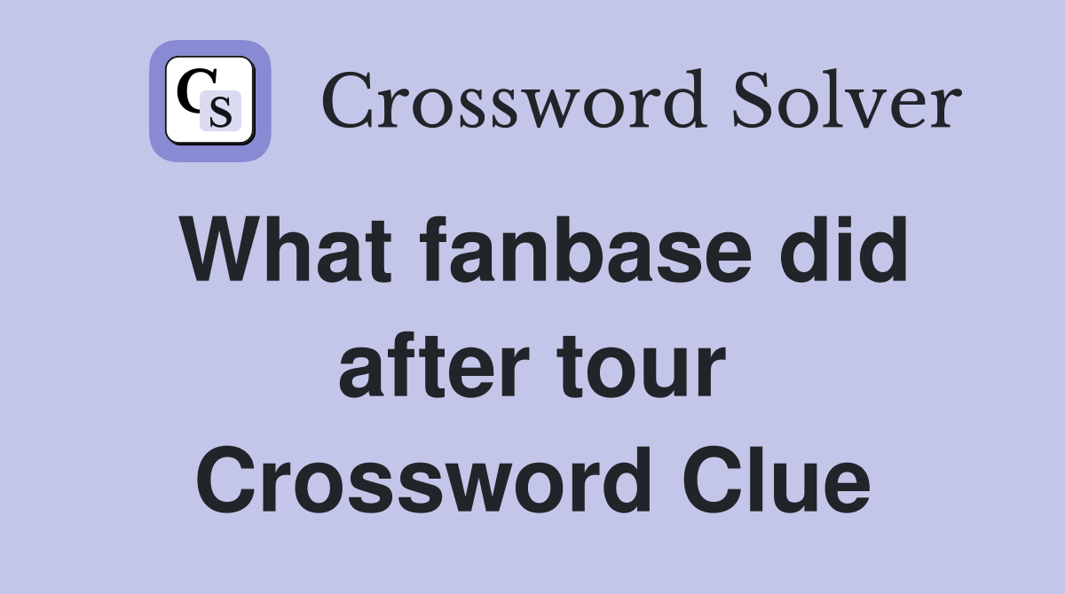 What fanbase did after tour Crossword Clue