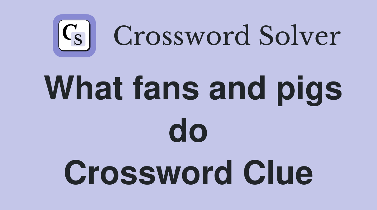 What fans and pigs do Crossword Clue