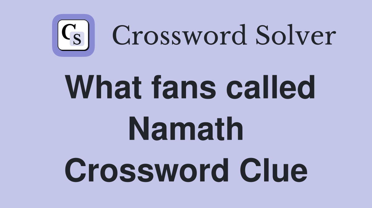What fans called Namath Crossword Clue